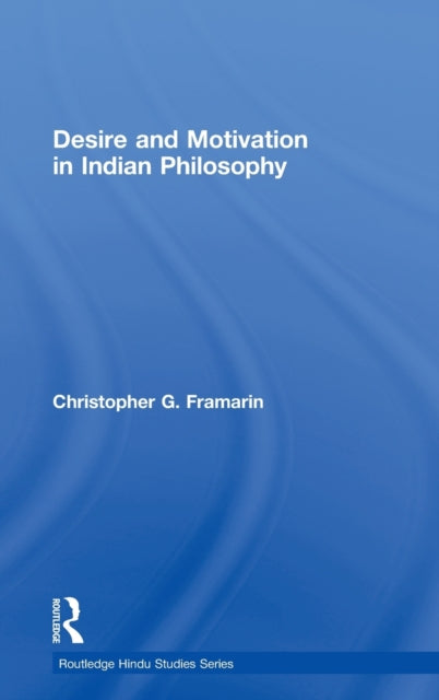 Book cover of: Desire and Motivation in Indian Philosophy. By: Christopher G. Framarin