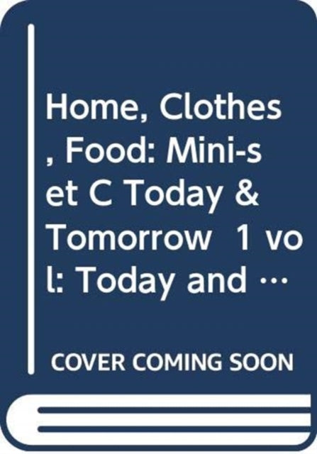 Book cover of: Home, Clothes, Food: Mini-set C Today & Tomorrow 1 vol