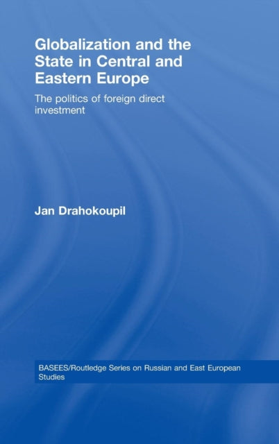 Book cover of: Globalization and the State in Central and Eastern Europe. By: Jan Drahokoupil