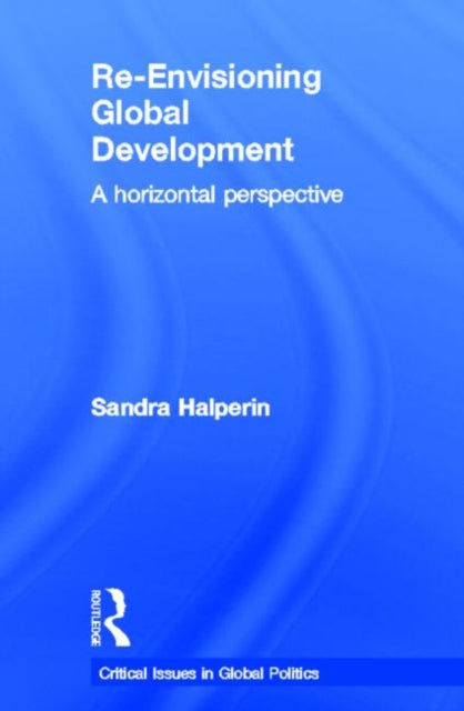 Book cover of: Re-Envisioning Global Development. By: Sandra Halperin