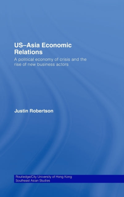 Book cover of: US-Asia Economic Relations. By: Justin Robertson