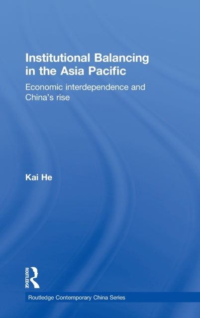 Book cover of: Institutional Balancing in the Asia Pacific. By: He, Kai