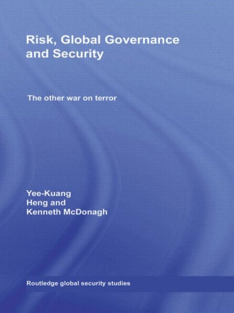 Book cover of: Risk, Global Governance and Security. By: Yee-Kuang Heng