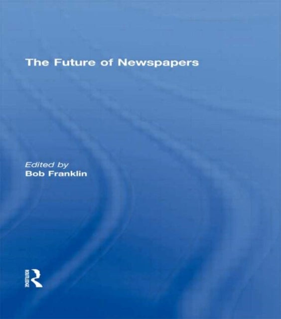 Book cover of: Future of Newspapers. By: Bob Franklin