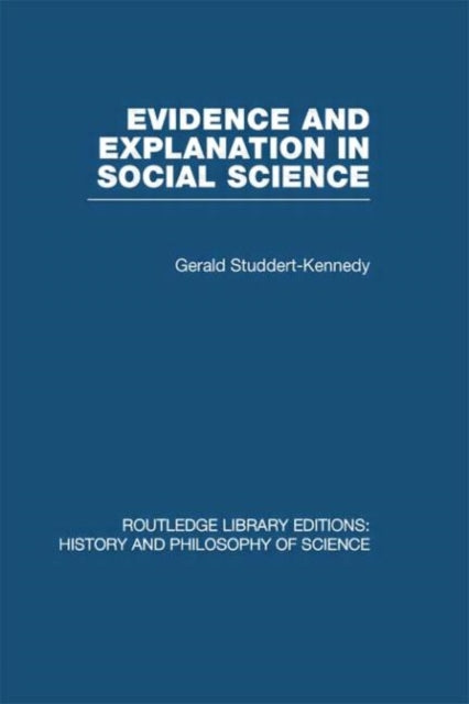 Book cover of: Evidence and Explanation in Social Science. By: Gerald Studdert-Kennedy