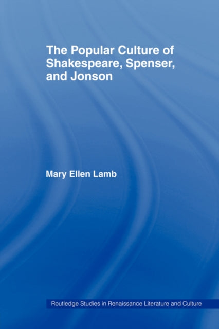 Book cover of: Popular Culture of Shakespeare, Spenser and Jonson. By: Mary Ellen Lamb