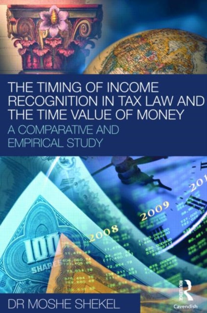 Book cover of: Timing of Income Recognition in Tax Law and the Time Value of Money. By: Moshe Shekel