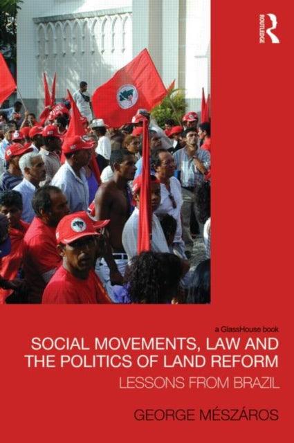 Book cover of: Social Movements, Law and the Politics of Land Reform. By: George Mészáros