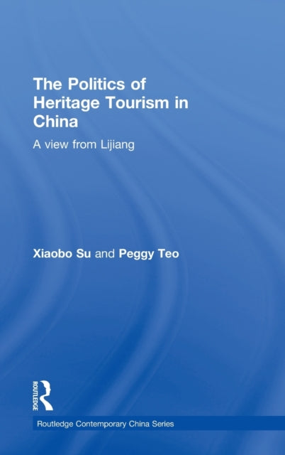 Book cover of: Politics of Heritage Tourism in China. By: Xiaobo Su