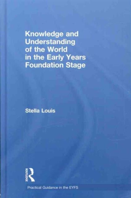 Book cover of: Knowledge and Understanding of the World in the Early Years Foundation Stage. By: Stella Louis