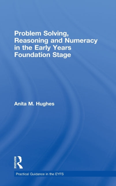 Book cover of: Problem Solving, Reasoning and Numeracy in the Early Years Foundation Stage. By: Anita M. Hughes