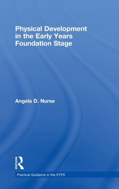 Book cover of: Physical Development in the Early Years Foundation Stage. By: Angela D. Nurse