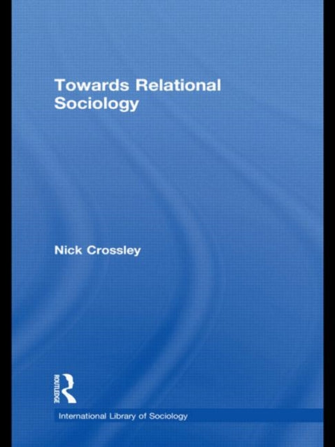 Book cover of: Towards Relational Sociology. By: Nick Crossley