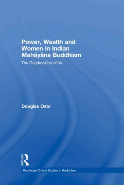 Book cover of: Power, Wealth and Women in Indian Mahayana Buddhism. By: Douglas Osto
