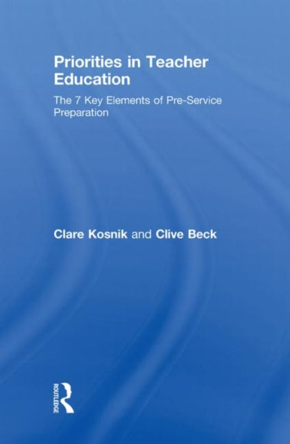 Book cover of: Priorities in Teacher Education. By: Clare Madott Kosnik