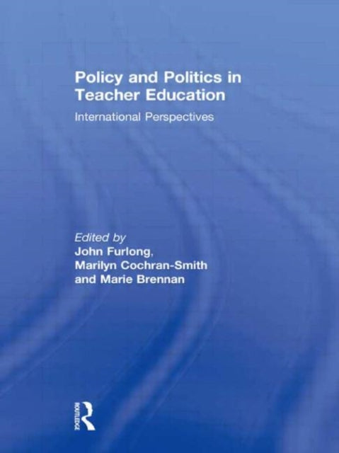 Book cover of: Policy and Politics in Teacher Education. By: John Furlong