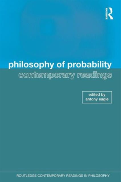 Book cover of: Philosophy of Probability: Contemporary Readings. By: Antony Eagle