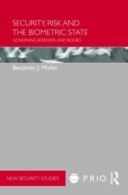 Book cover of: Security, Risk and the Biometric State. By: Benjamin Müller