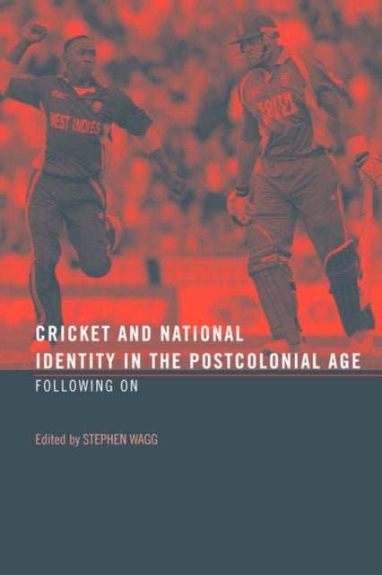 Book cover of: Cricket and National Identity in the Postcolonial Age. By: Stephen Wagg