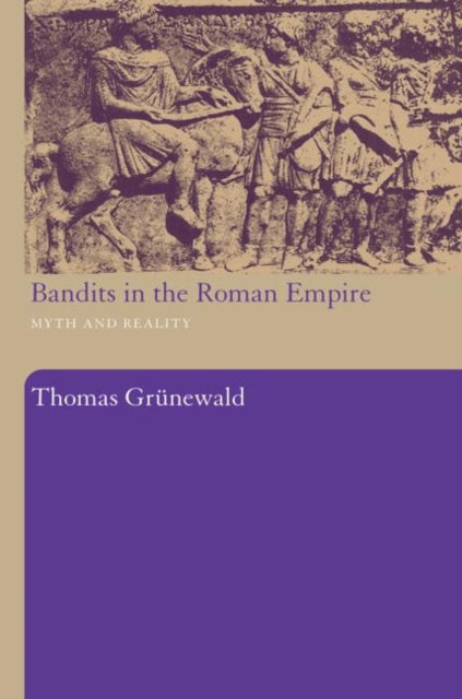 Book cover of: Bandits in the Roman Empire. By: Thomas Grunewald