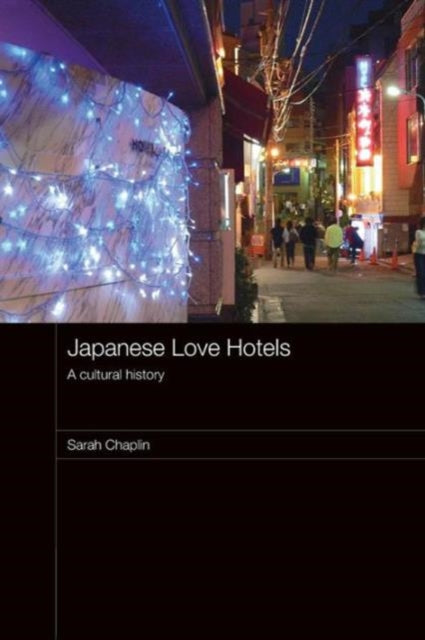 Book cover of: Japanese Love Hotels. By: Sarah Chaplin