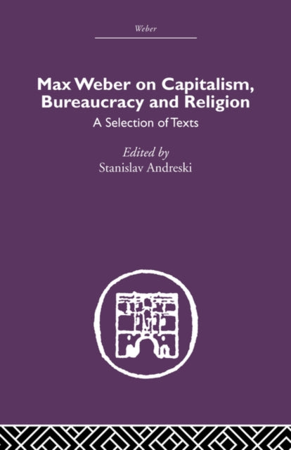 Max Weber on Capitalism, Bureaucracy and Religion