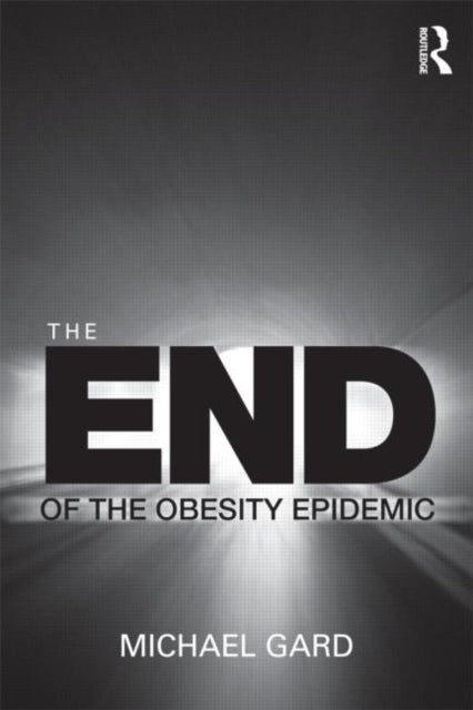 Book cover of: End of the Obesity Epidemic. By: Michael Gard