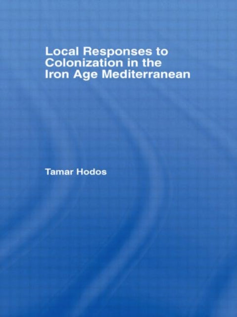 Local Responses to Colonization in the Iron Age Mediterranean