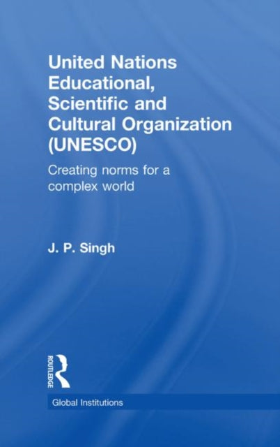 Book cover of: United Nations Educational, Scientific, and Cultural Organization (UNESCO). By: Singh, J. P.