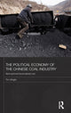 Book cover of: Political Economy of the Chinese Coal Industry. By: Wright, Tim