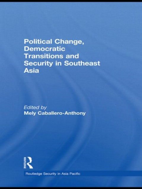 Book cover of: Political Change, Democratic Transitions and Security in Southeast Asia. By: Mely Caballero Anthony