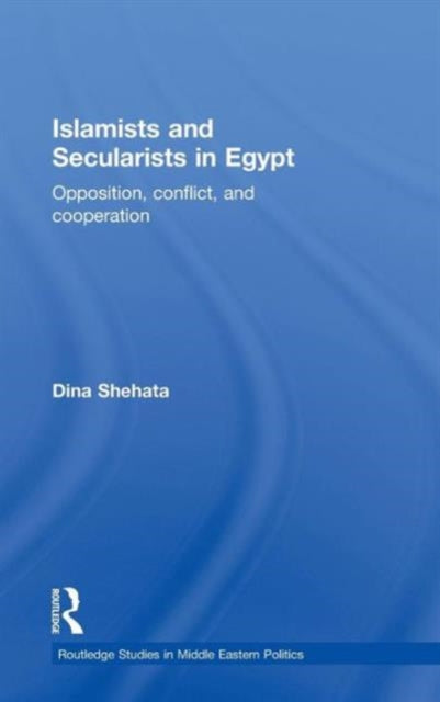 Book cover of: Islamists and Secularists in Egypt. By: Dina Shehata