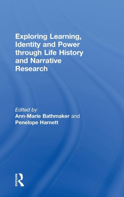 Book cover of: Exploring Learning, Identity and Power through Life History and Narrative Research. By: Ann-Marie Bathmaker