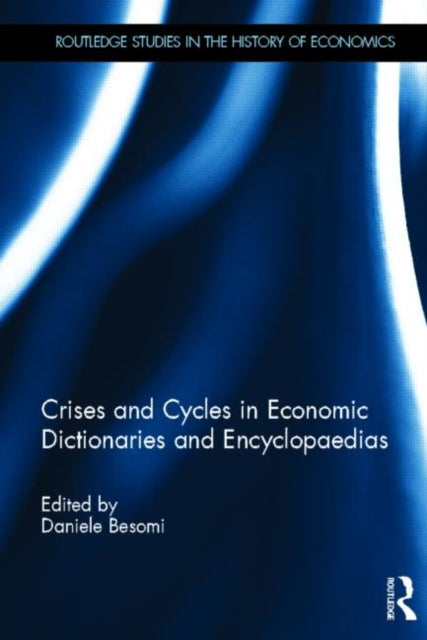 Book cover of: Crises and Cycles in Economic Dictionaries and Encyclopaedias. By: Daniele Besomi