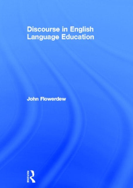 Book cover of: Discourse in English Language Education. By: John Flowerdew