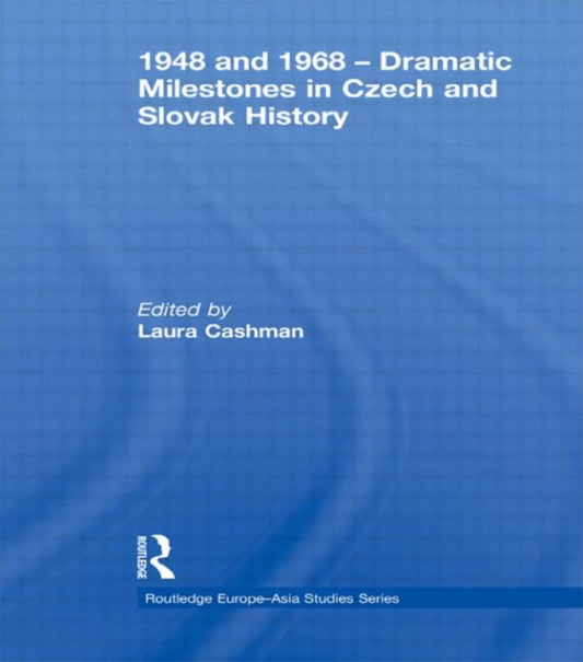 Book cover of: 1948 and 1968 – Dramatic Milestones in Czech and Slovak History. By: Laura Cashman