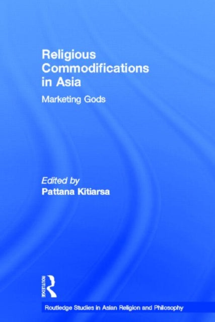 Book cover of: Religious Commodifications in Asia. By: Pattana Kitiarsa