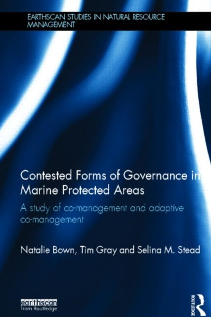 Book cover of: Contested Forms of Governance in Marine Protected Areas. By: Natalie Bown