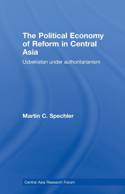 Book cover of: Political Economy of Reform in Central Asia. By: Martin C. Spechler