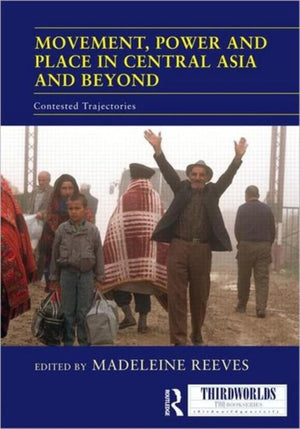 Movement, Power and Place in Central Asia and Beyond