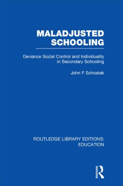 Book cover of: Maladjusted Schooling (RLE Edu L). By: John F. Schostak
