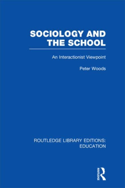 Book cover of: Sociology and the School (RLE Edu L). By: Peter Woods