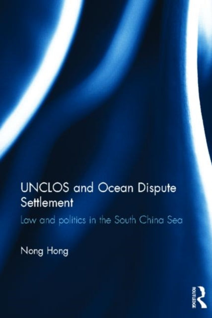 Book cover of: UNCLOS and Ocean Dispute Settlement. By: Nong Hong