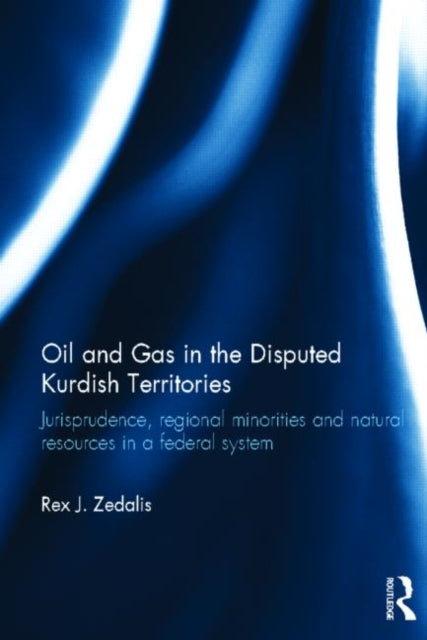 Book cover of: Oil and Gas in the Disputed Kurdish Territories. By: Rex J. Zedalis