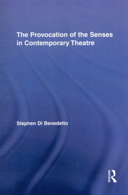 Book cover of: Provocation of the Senses in Contemporary Theatre. By: Stephen Di Benedetto