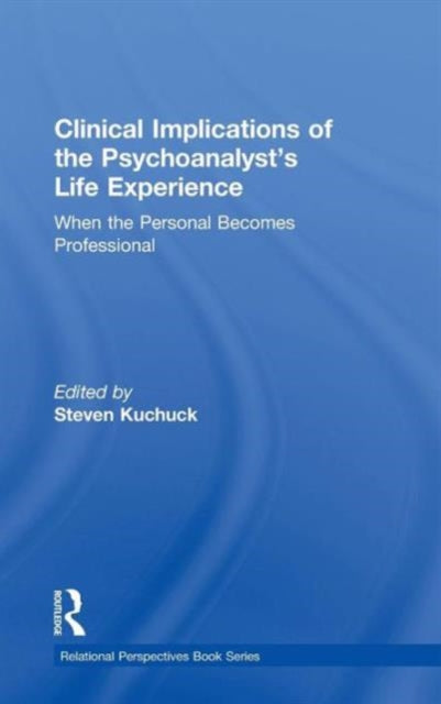 Book cover of: Clinical Implications of the Psychoanalyst's Life Experience. By: Steven Kuchuck
