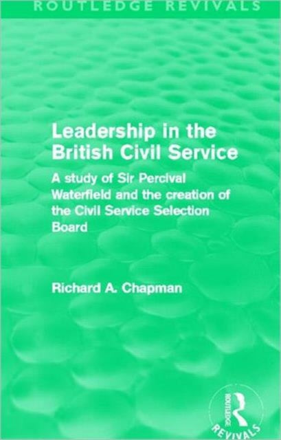 Book cover of: Leadership in the British Civil Service (Routledge Revivals). By: Chapman, Richard A.