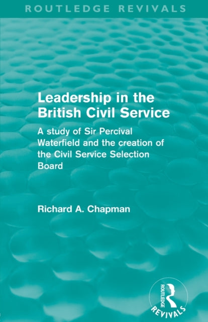 Book cover of: Leadership in the British Civil Service (Routledge Revivals). By: Chapman, Richard A.