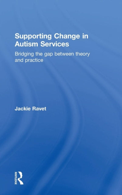 Book cover of: Supporting Change in Autism Services. By: Jackie Ravet