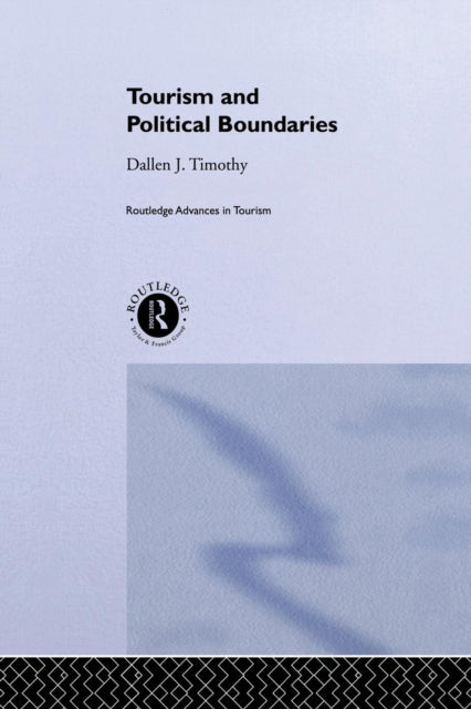 Book cover of: Tourism and Political Boundaries. By: Dallen J. Timothy
